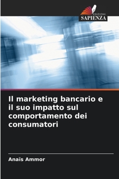 Paperback Il marketing bancario e il suo impatto sul comportamento dei consumatori [Italian] Book