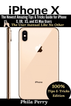Paperback iPhone X: The Newest Amazing Tips & Tricks Guide for iPhone X, XR, XS, and XS Max Users Book
