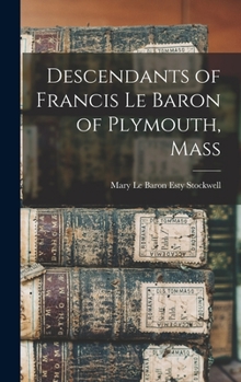 Hardcover Descendants of Francis Le Baron of Plymouth, Mass Book