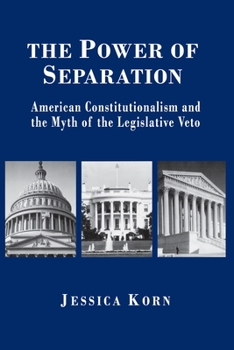 Hardcover The Power of Separation: American Constitutionalism and the Myth of the Legislative Veto Book