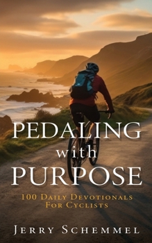 Paperback Pedaling With Purpose: 100 Daily Devotionals For Cyclists Book