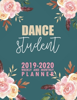 Dance Student: 2019-2020 Weekly and Monthly Planner Academic Year with Class Timetable Exam Assignment Schedule Record School College University