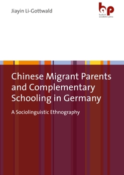 Paperback Chinese Migrant Parents and Complementary Schooling in Germany: A Sociolinguistic Ethnography Book
