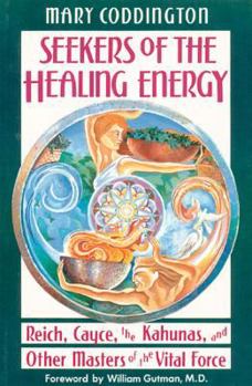 Paperback Seekers of the Healing Energy: Reich, Cayce, the Kahunas, and Other Masters of the Vital Force Book