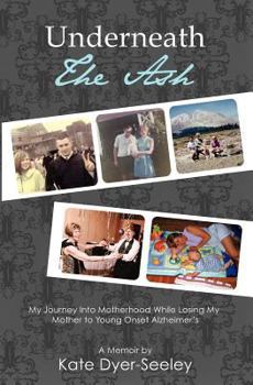 Paperback Underneath the Ash: My Journey into Motherhood While Losing My Mother Book