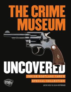 Paperback The Crime Museum Uncovered: Inside Scotland Yard's Special Collection Book