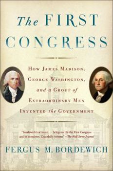 Paperback The First Congress: How James Madison, George Washington, and a Group of Extraordinary Men Invented the Government Book