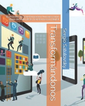 Paperback Transformándonos: El Proceso de Transformación Humana como clave del éxito de la Transformación Digital [Spanish] Book