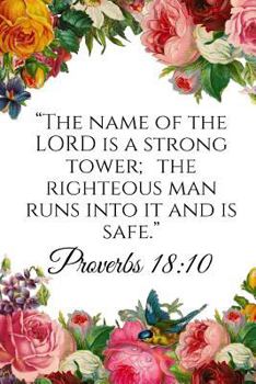 The Name of the Lord Is a Strong Tower; The Righteous Man Runs Into It and Is Safe. Proverbs 18: 10: A Wide Ruled Notebook