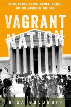 Hardcover Vagrant Nation: Police Power, Constitutional Change, and the Making of the 1960s Book