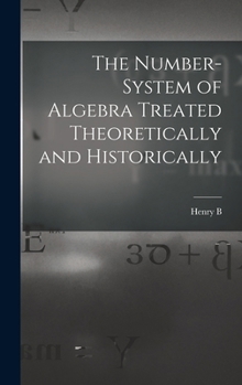 Hardcover The Number-system of Algebra Treated Theoretically and Historically Book