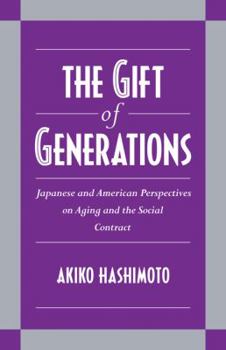 Paperback The Gift of Generations: Japanese and American Perspectives on Aging and the Social Contract Book