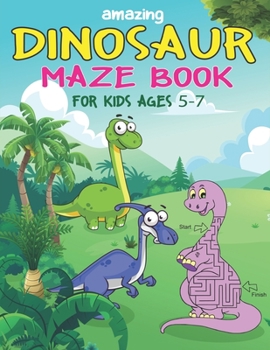 Paperback Amazing Dinosaur Maze Book for Kids Ages 5-7: A Fantastic Dinosaur Mazes Activity Book for Kids, Great Gift For Boys, Girls, Toddlers & Preschoolers, Book