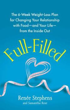 Paperback Full-Filled: The 6-Week Weight-Loss Plan for Changing Your Relationship with Food-And Your Life-From the Inside Out Book