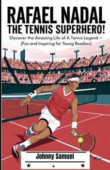 Paperback Rafael Nadal: THE TENNIS SUPERHERO!: Discover the Amazing Life of a Tennis Legend - (Fun and Inspiring for Young Readers) Book