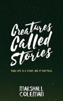 Paperback Creatures Called Stories: Your Life is a Story. And It Matters. Book
