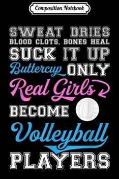Composition Notebook: Only Real Girls Become Volleyball Players  Journal/Notebook Blank Lined Ruled 6x9 100 Pages