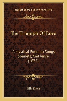 Paperback The Triumph Of Love: A Mystical Poem In Songs, Sonnets, And Verse (1877) Book