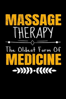 Massage Therapy The Oldest Form Of Medicine: Blank Lined Journal Gift For Massage Therapist