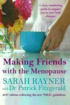 Paperback Making Friends with the Menopause: A Clear and Comforting Guide to Support You as Your Body Changes 2017 Edition Reflecting the New 'Nice' Guidelines' Book