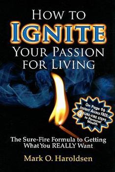 Paperback How to Ignite Your Passion for Living: The Sure-Fire Formula to Getting What You Really Want Book