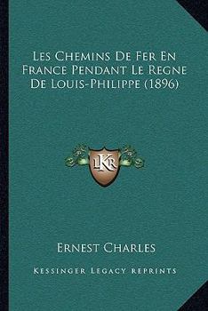 Paperback Les Chemins De Fer En France Pendant Le Regne De Louis-Philippe (1896) [French] Book