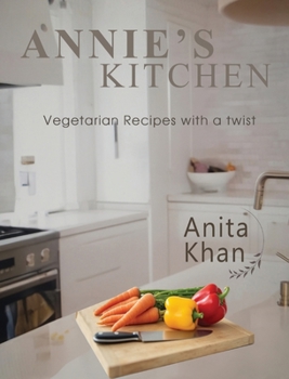 Hardcover Annie's Kitchen: "Vegetarian Recipes with a twist" Book