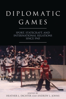 Paperback Diplomatic Games: Sport, Statecraft, and International Relations Since 1945 Book