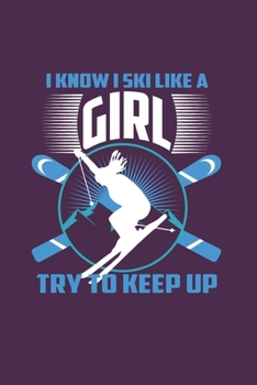 Paperback I Know I Ski Like A Girl Try to Keep Up: Funny Ski Gift 6X9 Dot Grid Journal Book