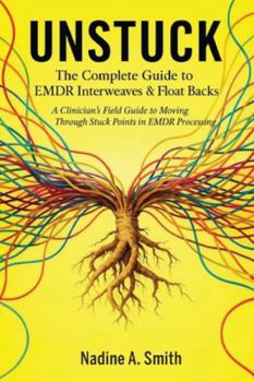 Paperback Unstuck: The Complete Guide to EMDR Interweaves & Float Backs Book