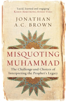 Paperback Misquoting Muhammad : The Challenge and Choices of Interpreting the Prophet's Legacy Book