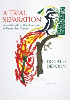 Paperback A Trial Separation: Australia and the Decolonisation of Papua New Guinea Book