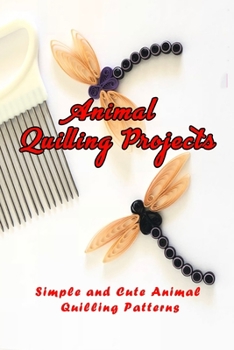 Paperback Animal Quilling Projects: Simple and Cute Animal Quilling Patterns: Animal Quilling Ideas Book