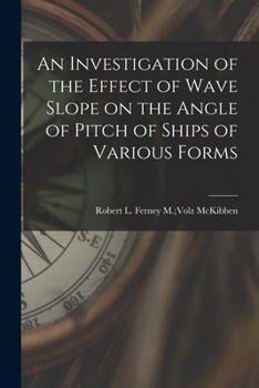 Paperback An Investigation of the Effect of Wave Slope on the Angle of Pitch of Ships of Various Forms Book