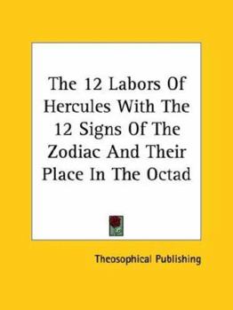 Paperback The 12 Labors Of Hercules With The 12 Signs Of The Zodiac And Their Place In The Octad Book