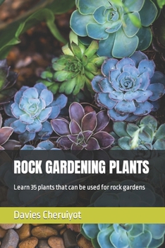 Paperback Rock Gardening Plants: Learn 35 plants that can be used for rock gardens Book