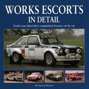 Works Escorts In Detail: Ford's Rear-Wheel-Drive Competition Escorts, car-by-car