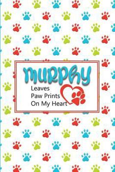 Murphy Leaves Paw Prints on My Heart: Personalized Journal for Dog Lovers with Pet's Name on Cover
