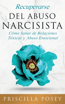 Paperback Recuperarse Del Abuso Narcisista: Cómo Sanar de Relaciones Tóxicas y Abuso Emocional (En Español/Spanish Version) (Spanish Edition) [Spanish] Book