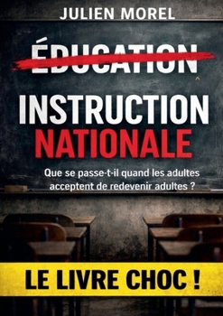 Instruction Nationale: Que se passe t il quand les adultes acceptent de redevenir adultes ? (French Edition)