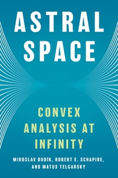 Hardcover Astral Space: Convex Analysis at Infinity Book