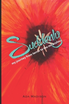 Paperback Suddenly: my journey from terror to the miraculous Book