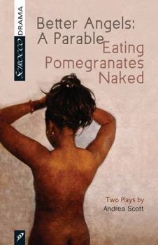 Paperback Better Angels: A Parable and Eating Pomegranates Naked: Two Plays by Andrea Scott Book