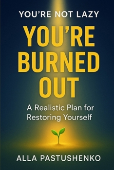 Paperback You're Not Lazy, You're Burned Out: A Realistic Plan for Restoring Yourself Book