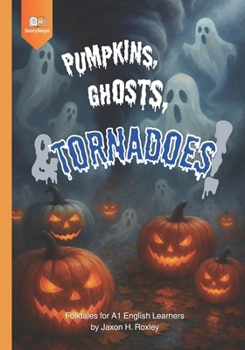 Pumpkins, Ghosts, and Tornadoes!: Folktales for A1 English Learners (StorySteps: Fall English Tales)