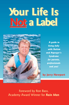 Paperback Your Life Is Not a Label: A Guide to Living Fully with Autism and Asperger's Syndrome for Parents, Professionals and You! Book
