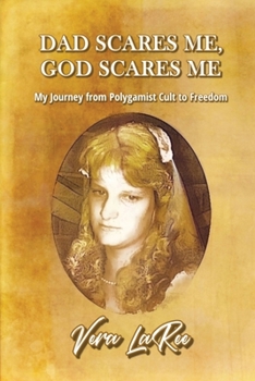 Paperback Dad Scares Me, God Scares Me: My Journey from Polygamist Cult to Freedom Book