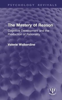 Hardcover The Mastery of Reason: Cognitive Development and the Production of Rationality Book