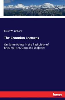 Paperback The Croonian Lectures: On Some Points in the Pathology of Rheumatism, Gout and Diabetes Book