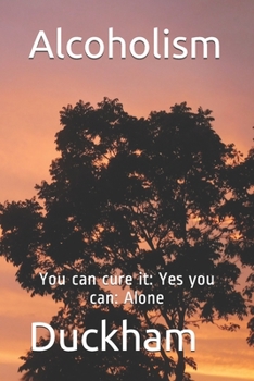 Paperback Alcoholism: You can cure it: Yes you can: Alone Book